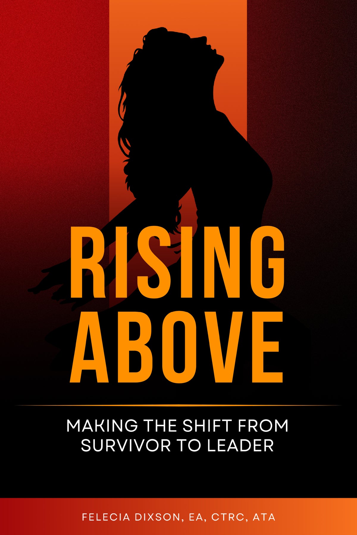 Rising Above: Making the Shift from Survivor to  Leader